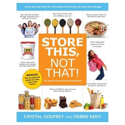 Store This, Not That!: The Quick and Easy Food Storage Guide