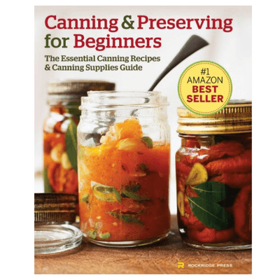Canning and Preserving for Beginners: The Essential Canning Recipes and Canning Supplies Guide